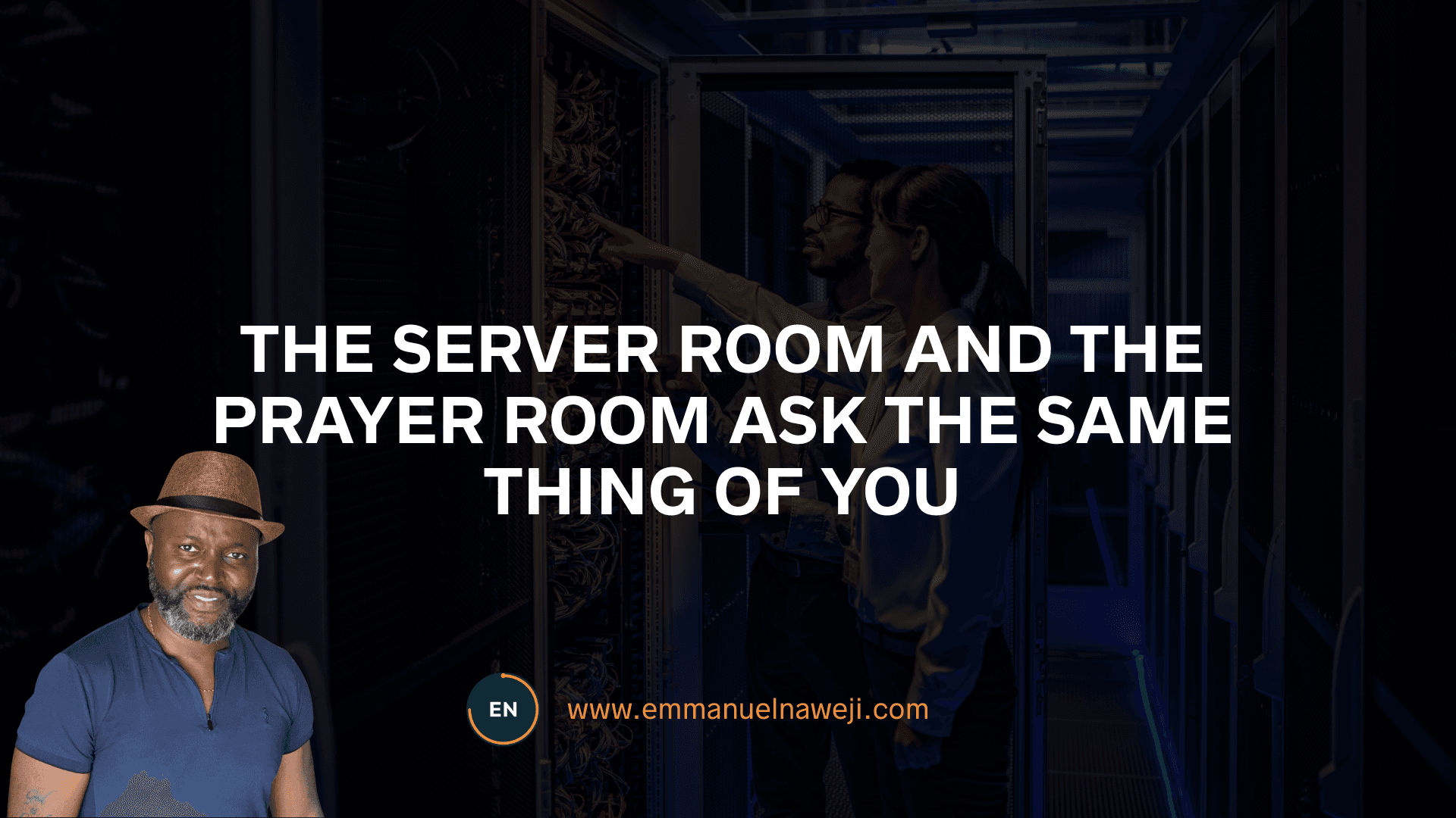 The Server Room and the Prayer Room Ask the Same Thing of You