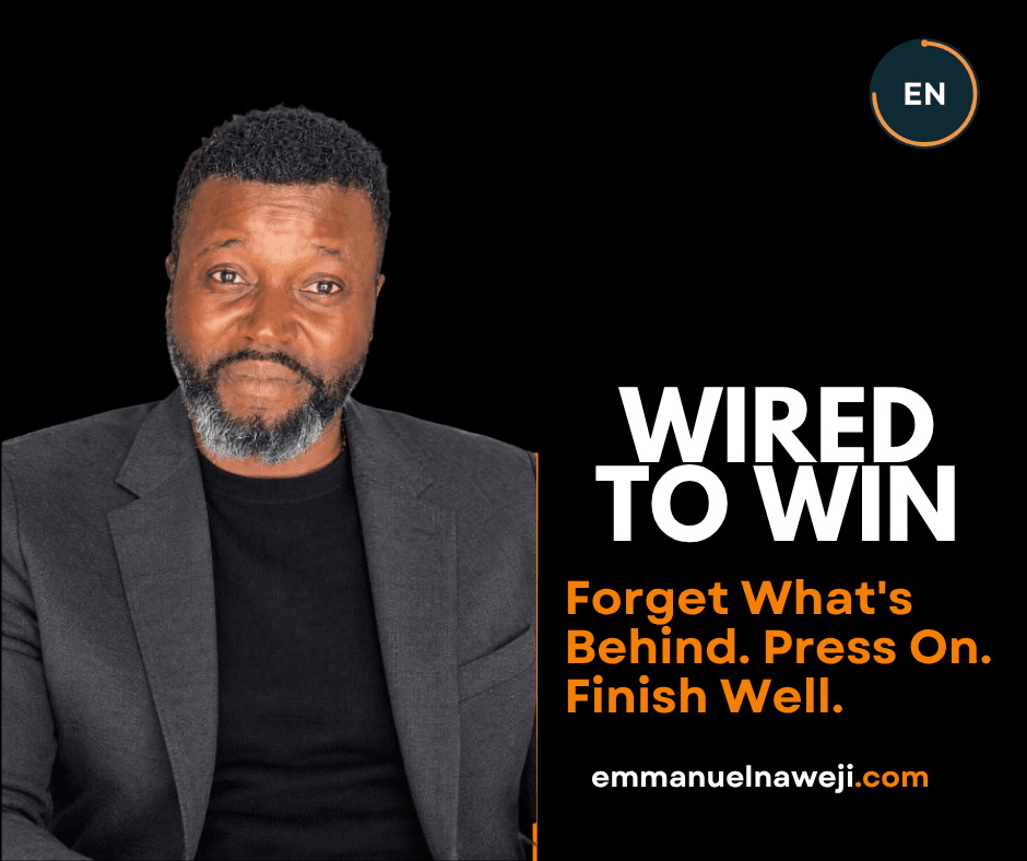 Wired to Win: Forget What's Behind. Press On. Finish Well.
